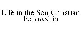 LIFE IN THE SON CHRISTIAN FELLOWSHIP