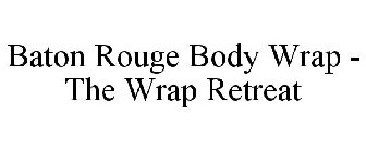 BATON ROUGE BODY WRAP - THE WRAP RETREAT
