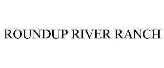 ROUNDUP RIVER RANCH