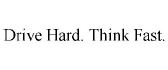 DRIVE HARD. THINK FAST.