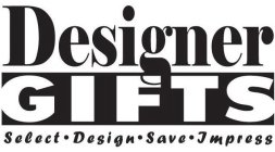 DESIGNER GIFTS SELECT · DESIGN · SAVE · IMPRESS