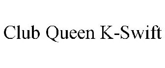 CLUB QUEEN K-SWIFT