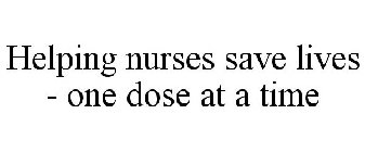 HELPING NURSES SAVE LIVES - ONE DOSE AT A TIME