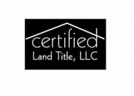 CERTIFIED LAND TITLE, LLC