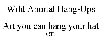 WILD ANIMAL HANG-UPS ART YOU CAN HANG YOUR HAT ON