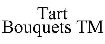 TART BOUQUETS TM