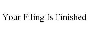 YOUR FILING IS FINISHED