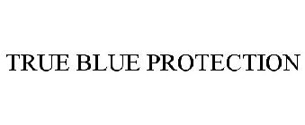 TRUE BLUE PROTECTION