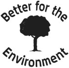 BETTER FOR THE ENVIRONMENT