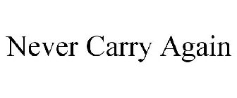 NEVER CARRY AGAIN