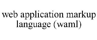 WEB APPLICATION MARKUP LANGUAGE (WAML)