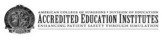 AMERICAN COLLEGE OF SVRGEONS FOVNDED IN 1913 OMNIBVS PER ARTEM FIDEMQVE PRODESSE AMERICAN COLLEGE OF SURGEONS DIVISION OF EDUCATION ACCREDITED EDUCATION INSTITUTES ENHANCING PATIENT SAFETY THROUGH SIM