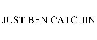 JUST BEN CATCHIN