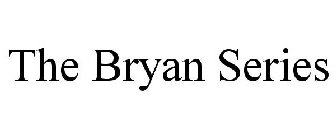 THE BRYAN SERIES