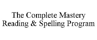 THE COMPLETE MASTERY READING & SPELLING PROGRAM