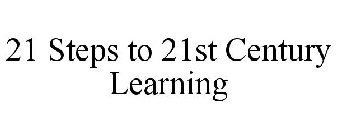 21 STEPS TO 21ST CENTURY LEARNING