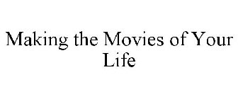 MAKING THE MOVIES OF YOUR LIFE