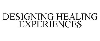 DESIGNING HEALING EXPERIENCES