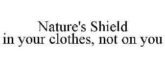 NATURE'S SHIELD IN YOUR CLOTHES, NOT ON YOU