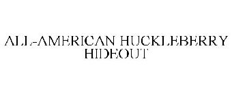 ALL-AMERICAN HUCKLEBERRY HIDEOUT