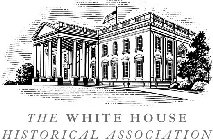 THE WHITE HOUSE HISTORICAL ASSOCIATION