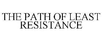 THE PATH OF LEAST RESISTANCE
