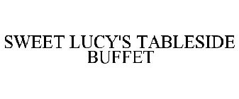 SWEET LUCY'S TABLESIDE BUFFET