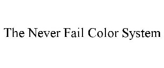 THE NEVER FAIL COLOR SYSTEM