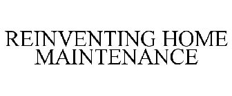 REINVENTING HOME MAINTENANCE