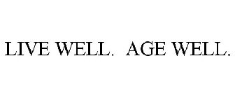 LIVE WELL. AGE WELL.