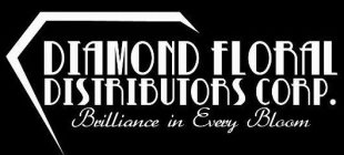 DIAMOND FLORAL DISTRIBUTORS CORP. BRILLIANCE IN EVERY BLOOM
