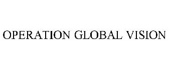 OPERATION GLOBAL VISION
