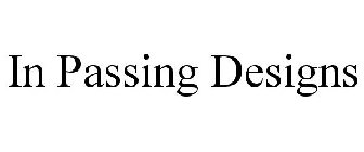 IN PASSING DESIGNS