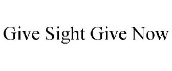 GIVE SIGHT GIVE NOW
