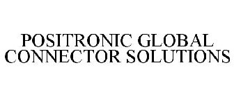 POSITRONIC GLOBAL CONNECTOR SOLUTIONS