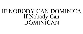IF NOBODY CAN DOMINICA IF NOBODY CAN DOMINICAN