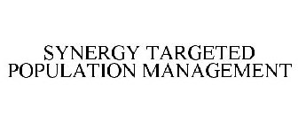 SYNERGY TARGETED POPULATION MANAGEMENT