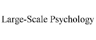 LARGE-SCALE PSYCHOLOGY