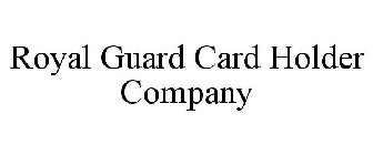 ROYAL GUARD CARD HOLDER COMPANY