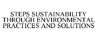 STEPS SUSTAINABILITY THROUGH ENVIRONMENTAL PRACTICES AND SOLUTIONS