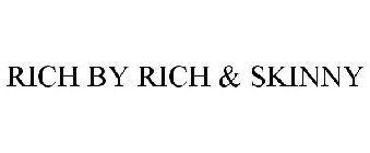 RICH BY RICH & SKINNY