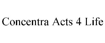 CONCENTRA ACTS 4 LIFE