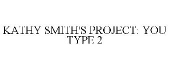 KATHY SMITH'S PROJECT: YOU TYPE 2