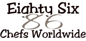 EIGHTY SIX 86 CHEFS WORLDWIDE