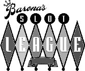 BARONA'S SLOT LEAGUE