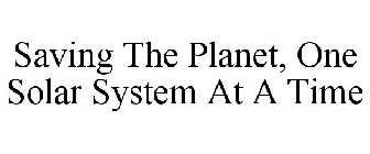 SAVING THE PLANET, ONE SOLAR SYSTEM AT A TIME