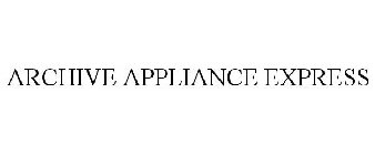 ARCHIVE APPLIANCE EXPRESS