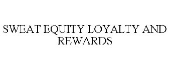 SWEAT EQUITY LOYALTY AND REWARDS