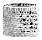 WISDOM WITHIN THE WELL DIP DRAW, REFRESH AND REJUVENATE YOURSELF AND OTHERS DAILY WITH WORDS OF INSPIRATION