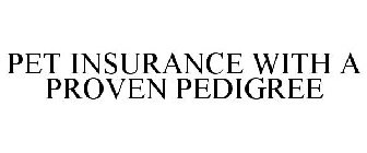 PET INSURANCE WITH A PROVEN PEDIGREE